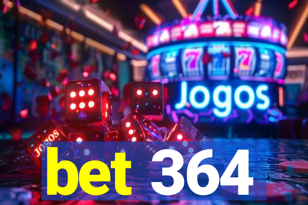 bet 364